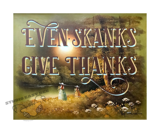 Even Skanks Give Thanks